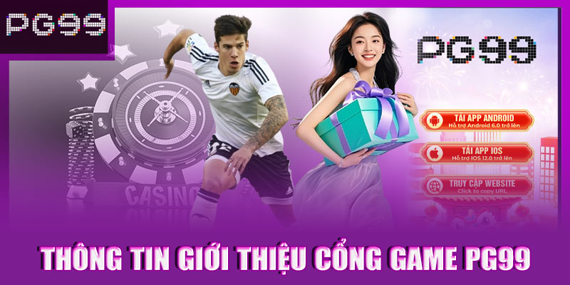 Thông tin giới thiệu chung về cổng game PG99 mới nhất