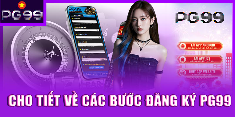 Cho tiết về các bước đăng ký PG99