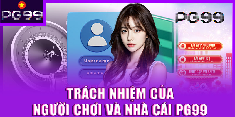 Trách nhiệm của người chơi và nhà cái PG99
