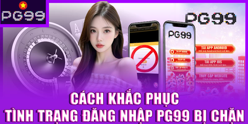 Cách khắc phục tình trạng đăng nhập PG99 bị chặn