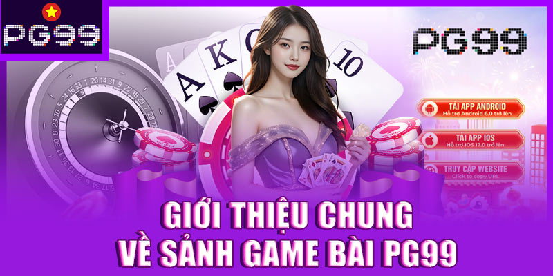 Giới thiệu chung về sảnh game bài PG99