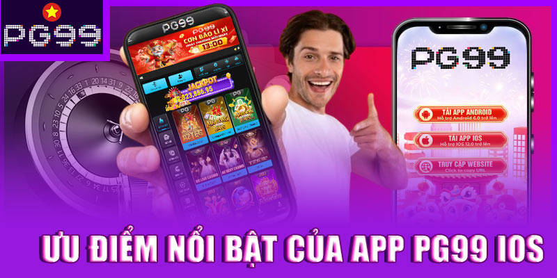 Ưu điểm nổi bật của app PG99 iOS