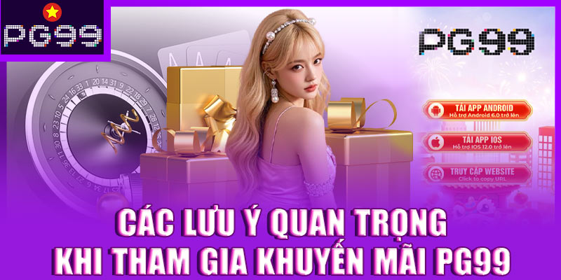 Các lưu ý quan trọng khi tham gia khuyến mãi PG99