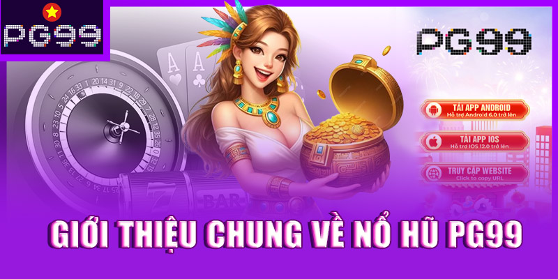 Giới thiệu chung về Nổ Hũ PG99