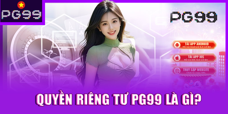 Quyền riêng tư PG99 là gì?