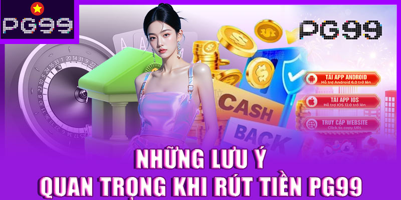 Lưu ý quan trọng khi rút tiền PG99 cần biết