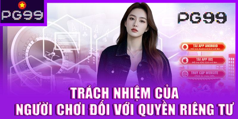 Trách nhiệm của người chơi đối với quyền riêng tư