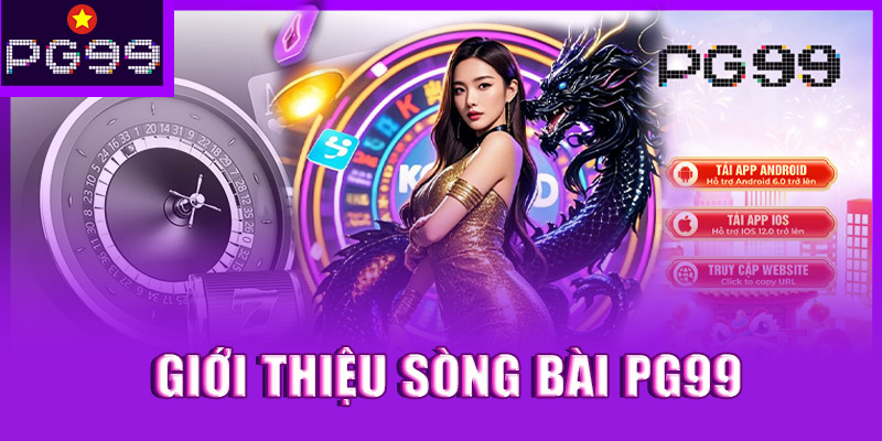 Giới thiệu tổng quan về sòng bài PG99