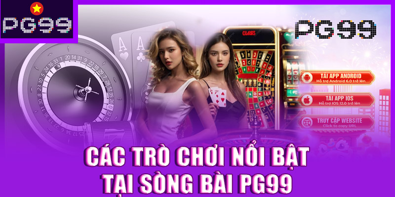 Các trò chơi nổi bật tại sòng bài PG99