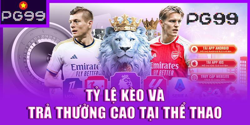 Tỷ lệ kèo và trả thưởng cao tại thể thao PG99