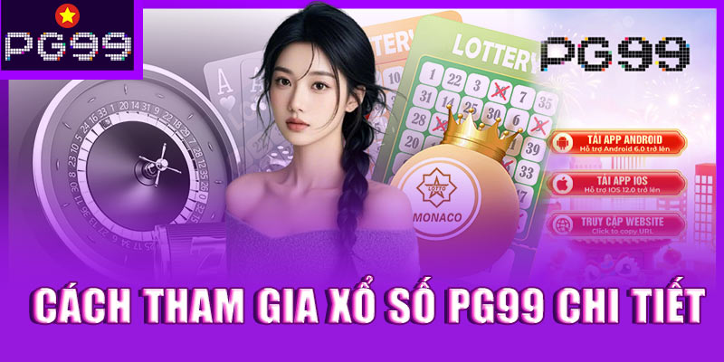 Cách tham gia xổ số PG99 chi tiết