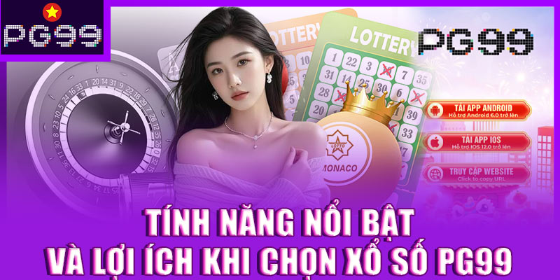 Tính năng nổi bật và lợi ích khi chọn xổ số PG99